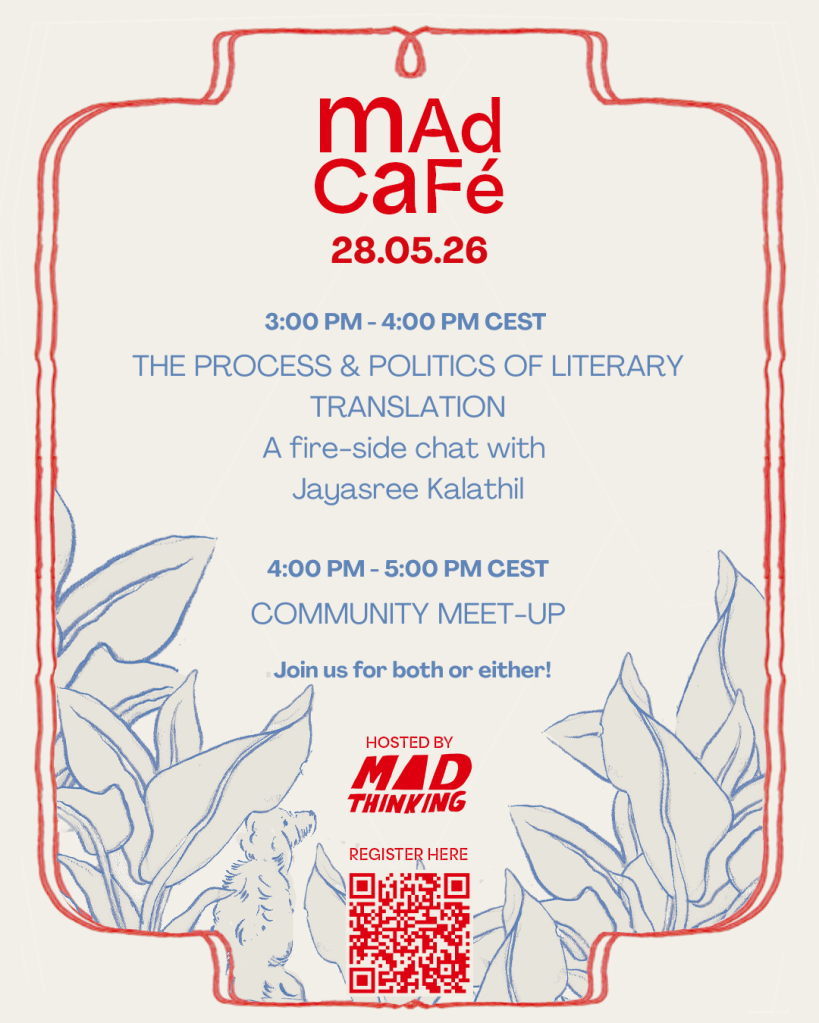 The image is a poster. Within a hand-drawn red border, there is the following text:
Mad Cafe, 28/05/2026
3:00 pm to 4:00 pm CEST - The Process and Politics of Literary Translation: A fire-side chat with Jayasree Kalathil
4:00 - 5:00 pm CEST - Community meet-up. Join us for both or either!
Hosted by Mad Thinking. The poster also has a QR Code for registration.
